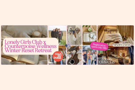 Lonely Girls Club x Counterpoise Wellness Winter Reset Retreat