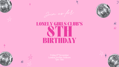 Lonely Girls Club 8th Birthday Party
